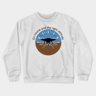 On course right attitude Drone Crewneck Sweatshirt